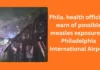 Phila. health officials warn of possible measles exposure at Philadelphia International Airport Phila. health officials warn of possible measles exposure at Philadelphia International Airport