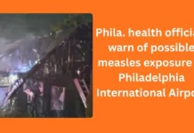 Phila. health officials warn of possible measles exposure at Philadelphia International Airport Phila. health officials warn of possible measles exposure at Philadelphia International Airport